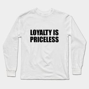 Loyalty is priceless - Wise words Long Sleeve T-Shirt